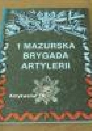 1 Mazurska Brygada Artylerii - praca zbiorowa