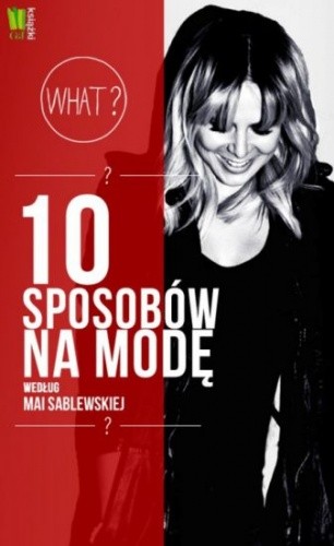 10 sposobów na modę według Mai Sablewskiej - Maja Sablewska