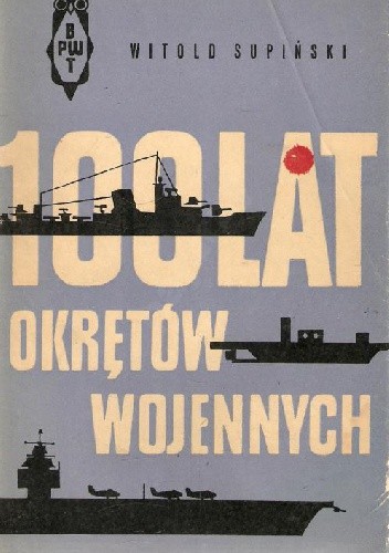 100 lat okrętów wojennych - Witold Supiński