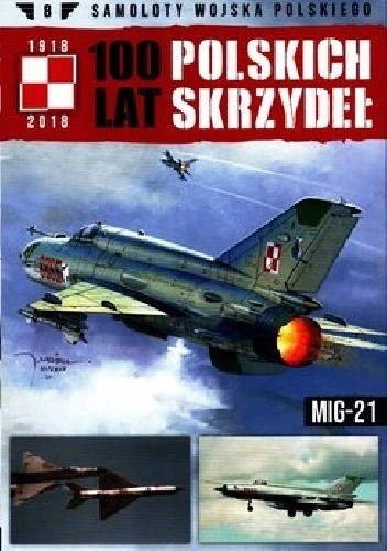 100 Lat Polskich Skrzydeł - MiG-21 - Jerzy Gruszczyński