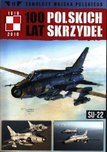 100 lat Polskich skrzydeł - Su-22 - Jerzy Gruszczyński