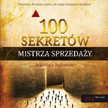 100 sekretów Mistrza Sprzedaży - Arkadiusz Bednarski