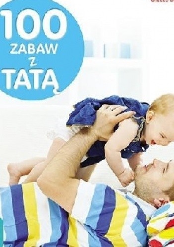 100 zabaw z tatą - praca zbiorowa