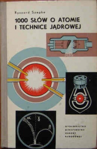 1000 słów o atomie i technice jądrowej - Ryszard Szepke