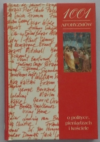 1001 aforyzmów o polityce, pieniądzach i kościele - praca zbiorowa