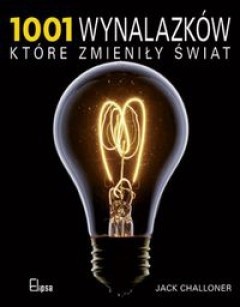 1001 wynalazków, które zmieniły świat - Jack Challoner