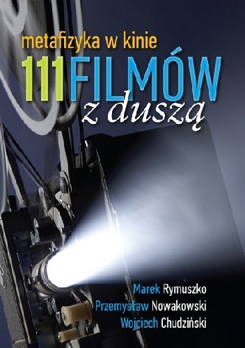 111 filmów z Duszą. Metafizyka w kinie. - Marek Rymuszko