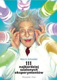 111 najbardziej szalonych eksperymentów - Reto U. Schneider