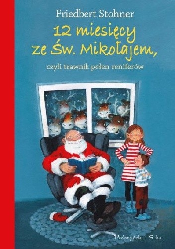 12 miesięcy ze Świętym Mikołajem, czyli trawnik pełen reniferów - Friedbert Stohner