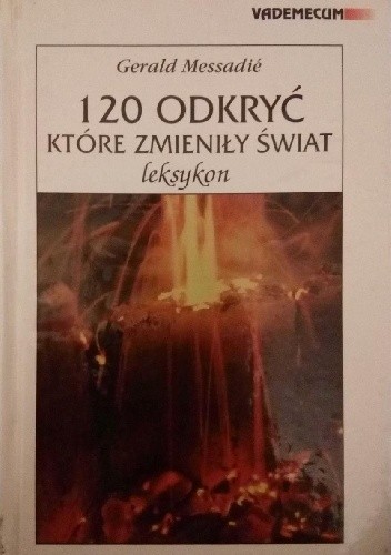120 odkryć, które zmieniły świat - Gerald Messadié