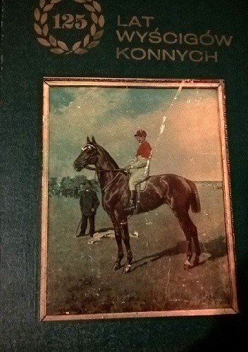 125 lat wyścigów konnych - praca zbiorowa