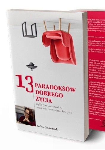 13 paradoksów Dobrego Życia: czyli o tym, jak nie dać się zwariować i wieść szczęśliwe życie - Izabela Gajda-Perek