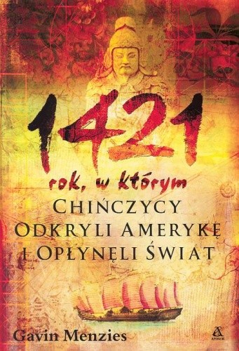 1421 rok, w którym Chińczycy odkryli Amerykę i opłynęli świat - Gavin Menzies