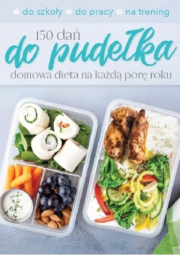 150 dań do pudełka domowa dieta na każdą porę roku - praca zbiorowa