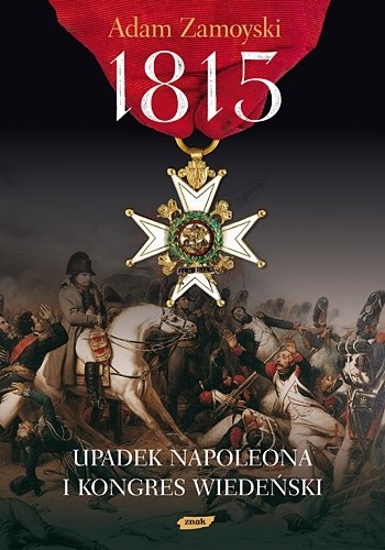 1815. Upadek Napoleona i Kongres Wiedeński - Adam Zamoyski