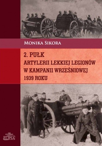 2. pułk artylerii lekkiej Legionów w kampanii wrześniowej 1939 roku - Monika Sikora