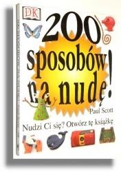 200 sposobów na nudę! - Paul Scott