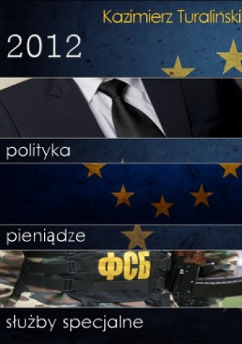 2012 - polityka, pieniądze, służby specjalne - Kazimierz Turaliński