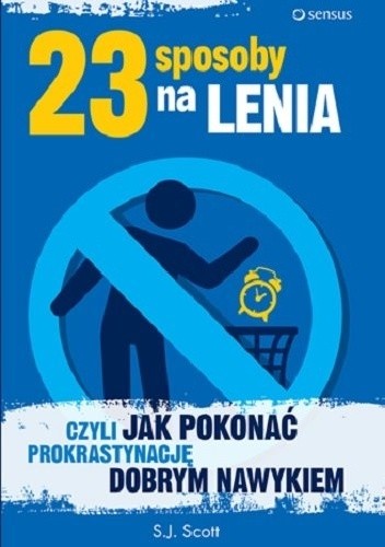 23 sposoby na lenia, czyli jak pokonać prokrastynację dobrym nawykiem - Scott Patterson