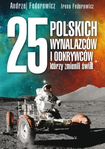 25 polskich wynalazców i odkrywców, którzy zmienili świat - Irena Fedorowicz