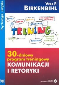 30-dniowy program treningowy komunikacji i retoryki - Vera Felicitas Birkenbihl
