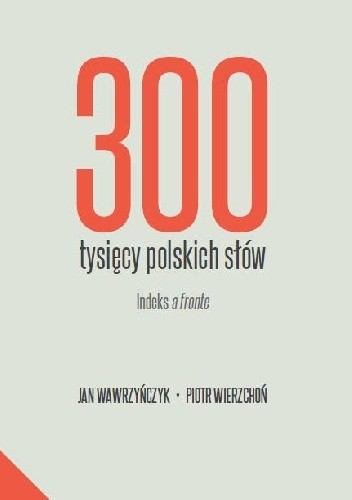 300 tysięcy polskich słów. Indeks a fronte - Jan Wawrzyńczyk
