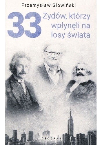33 Żydów, którzy wpłynęli na losy świata. Od Mojżesza do Kevina Mitnicka - Przemysław Słowiński