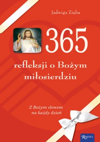 365 refleksji o Bożym miłosierdziu. Z Bożym słowem na każdy dzień - Jadwiga Zięba