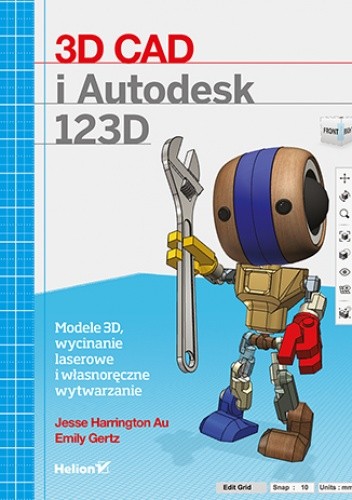 3D CAD i Autodesk 123D. Modele 3D, wycinanie laserowe i własnoręczne wytwarzanie - Emily Gertz