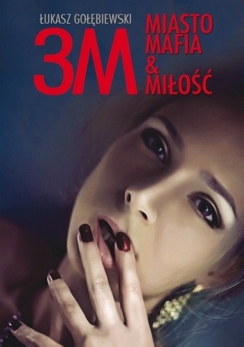 3M: Miasto, mafia & miłość - Łukasz Gołębiewski