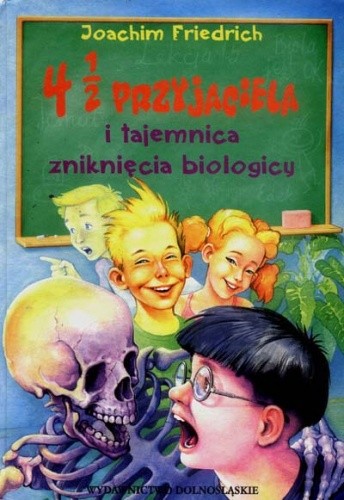 4 1/2 przyjaciela i tajemnica zniknięcia biologicy - Joachim Friedrich