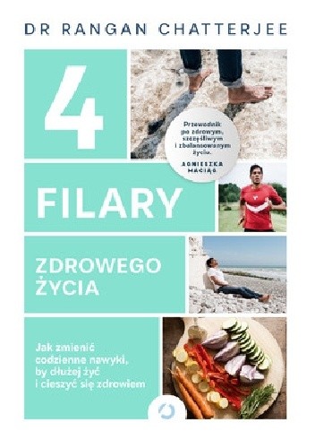 4 filary zdrowego życia. Jak zmienić codzienne nawyki, by dłużej żyć i cieszyć się zdrowiem - Rangan Chatterjee
