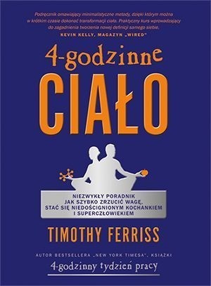 4-godzinne ciało. Niezwykły poradnik jak szybko zrzucić wagę, stać się niedoścignionym kochankiem i superczłowiekiem - Timothy Ferriss