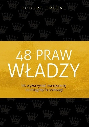48 Praw Władzy. Jak wykorzystać manipulację do osiągnięcia przewagi. - Robert Greene