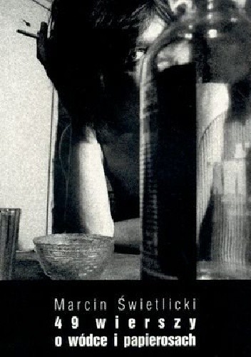 49 wierszy o wódce i papierosach - Marcin Świetlicki
