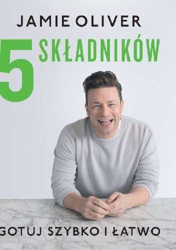5 składników. Gotuj szybko i łatwo - Jamie Oliver