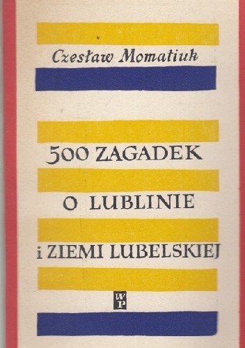 500 zagadek o Lublinie i Ziemi Lubelskiej - Czesław Momatiuk