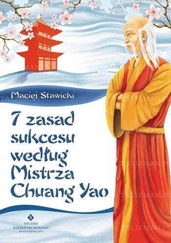 7 zasad sukcesu według mistrza Chuang Yao - Maciej Stawicki