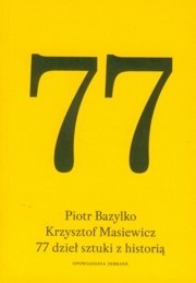 77 dzieł sztuki z historią - Piotr Bazylko
