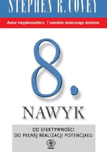 8. nawyk. Od efektywności do wielkości i odkrycia własnego głosu - Stephen R. Covey