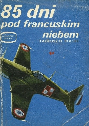 85 dni pod francuskim niebem - Tadeusz Henryk Rolski