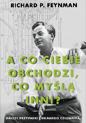 A co ciebie obchodzi, co myślą inni? Dalsze przypadki ciekawego człowieka - Richard P. Feynman