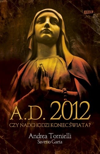 A.D. 2012. Czy nadchodzi koniec świata? - Andrea Tornielli