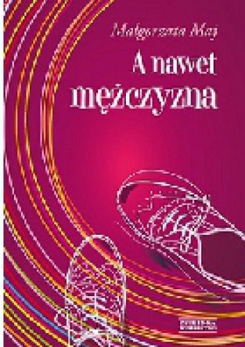 A nawet mężczyzna - Małgorzata Maj