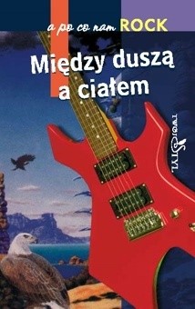 A po co nam rock. Między duszą a ciałem - Marcin Rychlewski