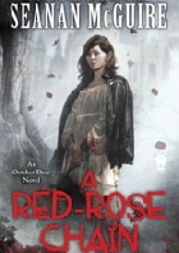A Red-Rose Chain - Seanan McGuire