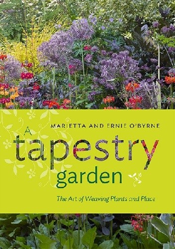 A Tapestry Garden. The Art of Weaving Plants and Place - Marietta O'Byrne