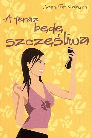 A teraz będę szczęśliwa - Jennifer Coburn