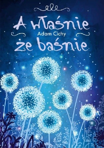 A właśnie, że baśnie - Adam Cichy