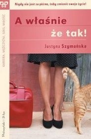 A właśnie że tak! - Justyna Szymańska